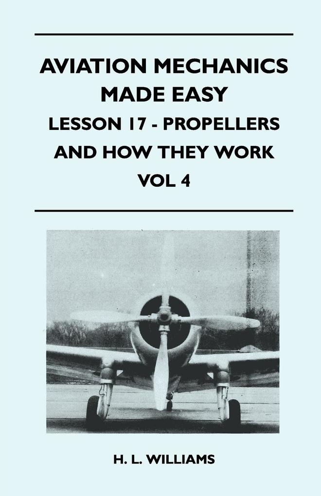 Aviation Mechanics Made Easy - Lesson 17 - Propellers And How They Work - Vol 4 als Taschenbuch von H. L. Williams - Maurois Press