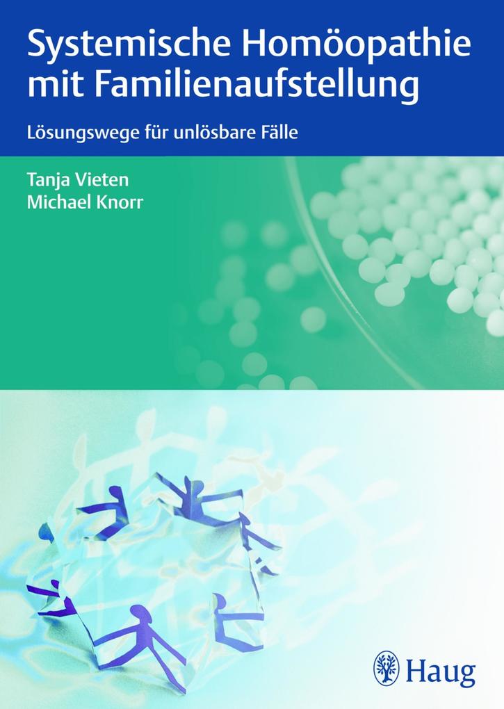 Systemische Homöopathie mit Familienaufstellung - Michael Knorr/ Tanja Vieten