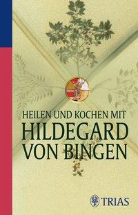Heilen und Kochen mit Hildegard von Bingen - Petra Hirscher/ Medienagentur Gerald Drews GmbH