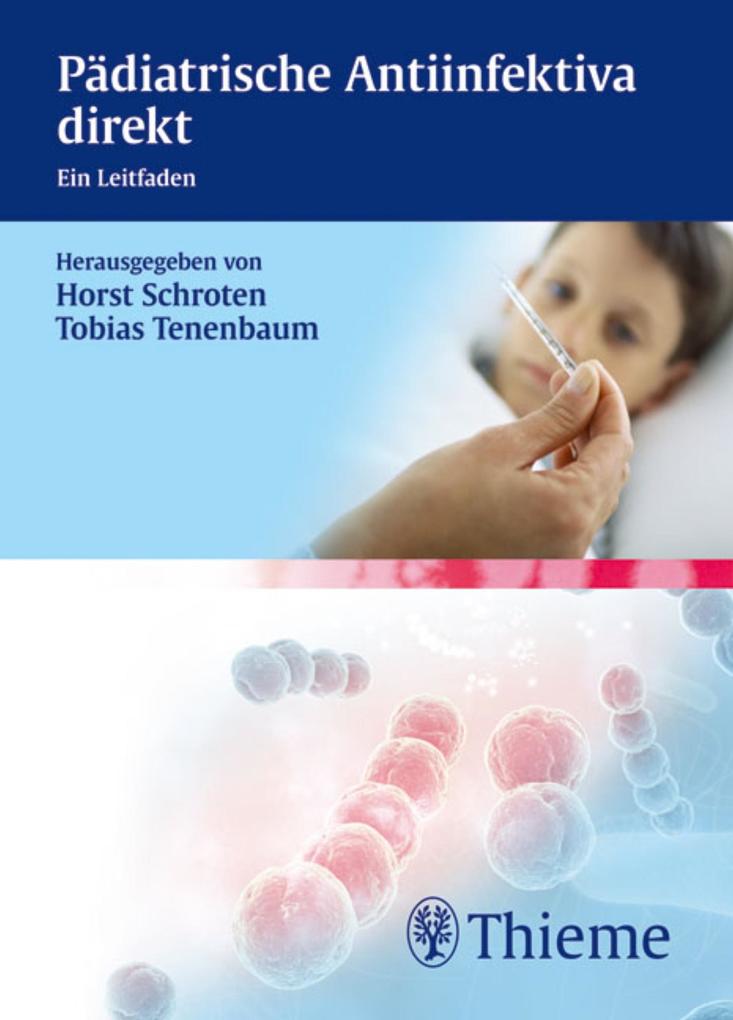 Pädiatrische Antiinfektiva direkt - Horst Schroten/ Tobias Tenenbaum