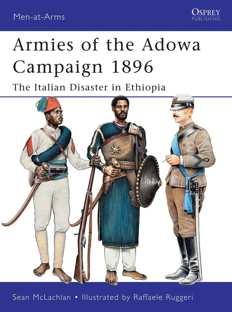 Armies of the Adowa Campaign 1896: The Italian Disaster in Ethiopia - Sean McLachlan