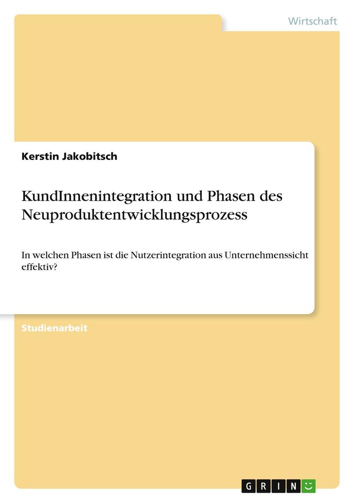 KundInnenintegration und Phasen des Neuproduktentwicklungsprozess als Buch von Kerstin Jakobitsch - GRIN Publishing