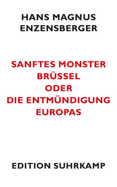 Sanftes Monster Brüssel oder Die Entmündigung Europas - Hans Magnus Enzensberger