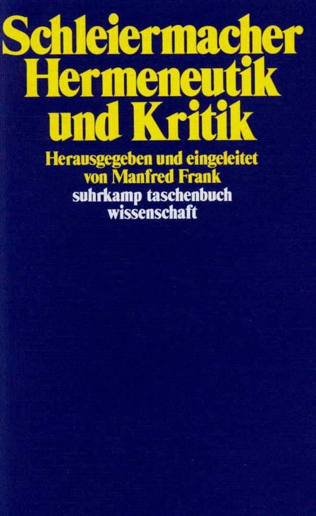 Hermeneutik und Kritik - Friedrich Daniel Ernst Schleiermacher/ Friedrich Schleiermacher