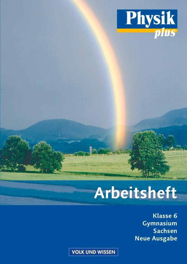 Physik plus 6. Schuljahr. Arbeitsheft Gymnasium Sachsen - Dietmar Karau/ Thorid Rabe