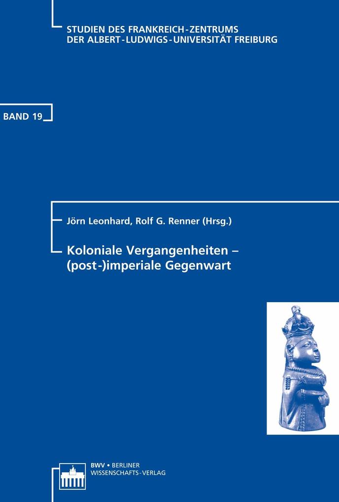 Koloniale Vergangenheiten - (post-)imperiale Gegenwart - Jörn Leonhard/ Rolf G. Renner