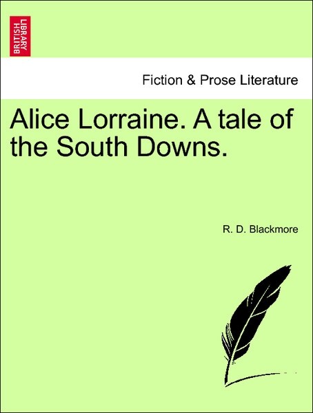 Alice Lorraine. A tale of the South Downs, vol. III als Taschenbuch von R. D. Blackmore - British Library, Historical Print Editions