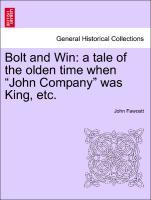 Bolt and Win: a tale of the olden time when John Company was King, etc. als Taschenbuch von John Fawcett - British Library, Historical Print Editions