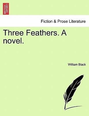 Three Feathers. A novel. Vol. II als Taschenbuch von William Black - British Library, Historical Print Editions