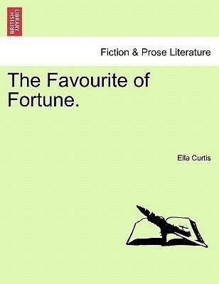 The Favourite of Fortune. Vol. III. als Taschenbuch von Ella Curtis - British Library, Historical Print Editions