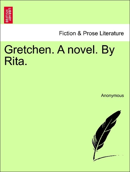Gretchen. A novel. By Rita. VOL. III als Taschenbuch von Anonymous - British Library, Historical Print Editions