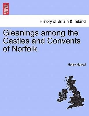 Gleanings among the Castles and Convents of Norfolk. als Taschenbuch von Henry Harrod - British Library, Historical Print Editions