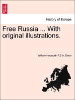 Free Russia ... With original illustrations. Vol. II als Taschenbuch von William Hepworth F. S. A. Dixon - British Library, Historical Print Editions
