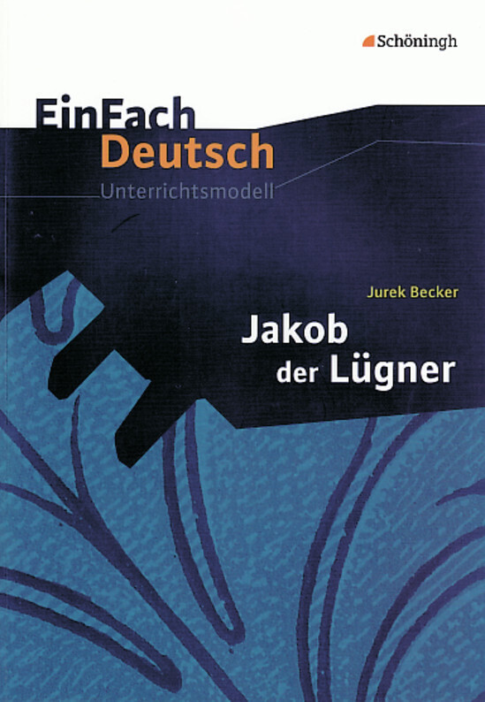 Jakob der Lügner. EinFach Deutsch Unterrichtsmodelle - Gerhard Friedl/ Jurek Becker