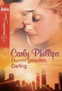 DUMM GELAUFEN DARLING - CARLY PHILLIPS