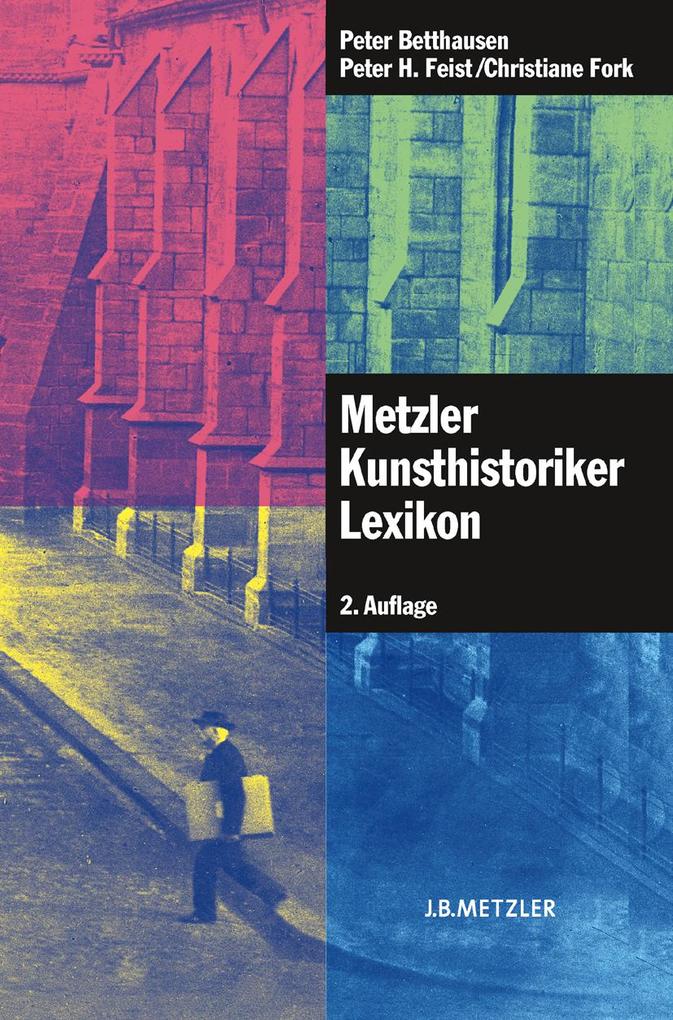 Metzler Kunsthistoriker Lexikon - Peter Betthausen/ Peter H. Feist/ Christiane Fork
