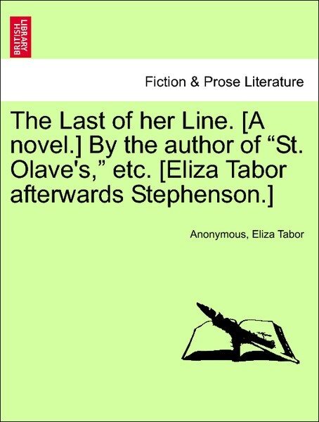 The Last of her Line. [A novel.] By the author of St. Olave´s, etc. [Eliza Tabor afterwards Stephenson.] VOL. I als Taschenbuch von Anonymous, Eli... - British Library, Historical Print Editions