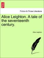Alice Leighton. A tale of the seventeenth century. als Taschenbuch von Alice Leighton - British Library, Historical Print Editions