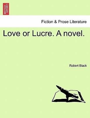 Love or Lucre. A novel, vol. III als Taschenbuch von Robert Black - British Library, Historical Print Editions
