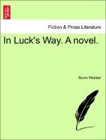 In Luck´s Way. A novel. Vol. I. als Taschenbuch von Byron Webber - British Library, Historical Print Editions