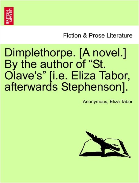 Dimplethorpe. [A novel.] By the author of St. Olave´s [i.e. Eliza Tabor, afterwards Stephenson]. Vol. I. als Taschenbuch von Anonymous, Eliza Tabor - British Library, Historical Print Editions