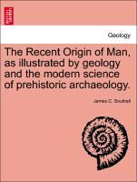 The Recent Origin of Man, as illustrated by geology and the modern science of prehistoric archaeology. als Taschenbuch von James C. Southall - British Library, Historical Print Editions