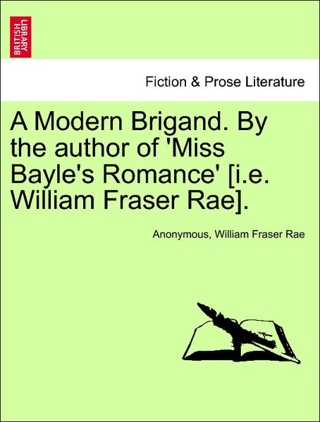A Modern Brigand. By the author of ´Miss Bayle´s Romance´ [i.e. William Fraser Rae]. I. als Taschenbuch von Anonymous, William Fraser Rae - British Library, Historical Print Editions
