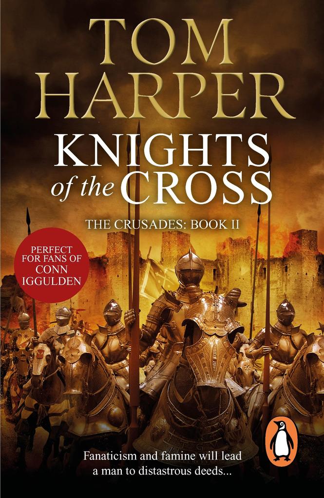 Knights Of The Cross: the extraordinary story of the First Crusade - gripping from the first page Tom Harper Author