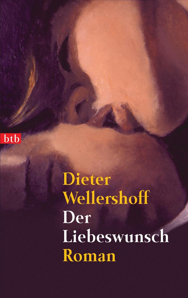 Der Liebeswunsch - Dieter Wellershoff