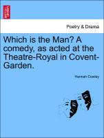 Which is the Man? A comedy, as acted at the Theatre-Royal in Covent-Garden. als Taschenbuch von Hannah Cowley - British Library, Historical Print Editions