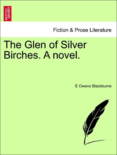 The Glen of Silver Birches. A novel. Vol. II als Taschenbuch von E Owens Blackburne - British Library, Historical Print Editions