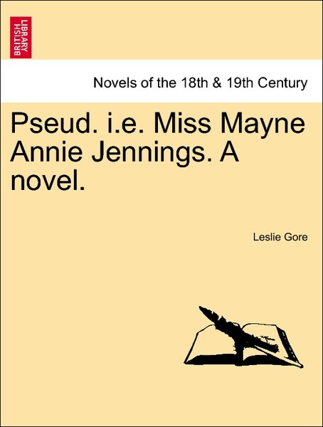 Pseud. i.e. Miss Mayne Annie Jennings. A novel. Vol. III. als Taschenbuch von Leslie Gore - British Library, Historical Print Editions