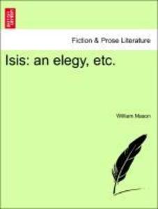 Isis: an elegy, etc. als Taschenbuch von William Mason - British Library, Historical Print Editions