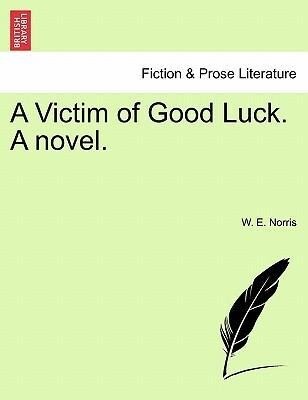 A Victim of Good Luck. A novel. Vol. II. als Taschenbuch von W. E. Norris - British Library, Historical Print Editions