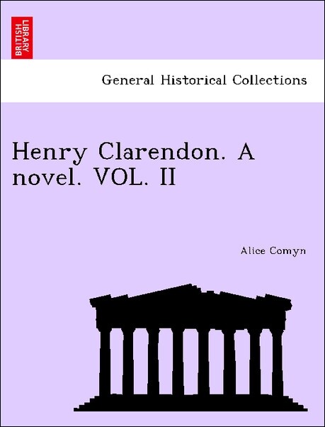 Henry Clarendon. A novel. VOL. II als Taschenbuch von Alice Comyn - British Library, Historical Print Editions