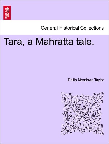 Tara, a Mahratta tale. Vol. III. als Taschenbuch von Philip Meadows Taylor - British Library, Historical Print Editions