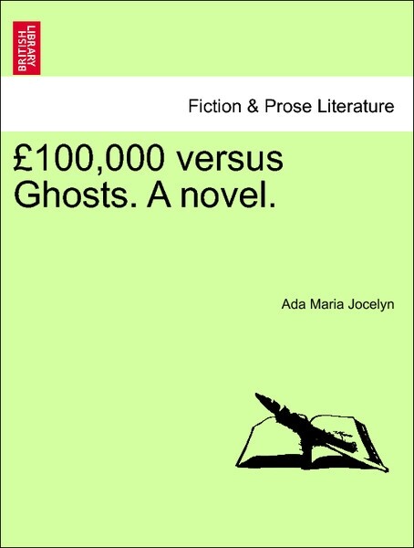 £100,000 versus Ghosts. A novel. Vol. I als Taschenbuch von Ada Maria Jocelyn - British Library, Historical Print Editions