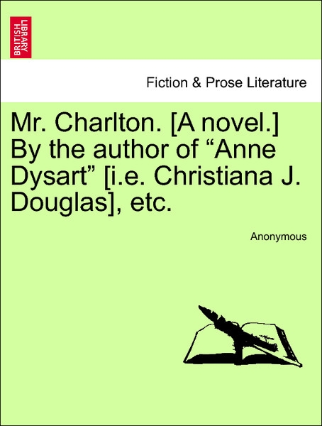Mr. Charlton. [A novel.] By the author of Anne Dysart [i.e. Christiana J. Douglas], etc. Vol. III als Taschenbuch von Anonymous - British Library, Historical Print Editions