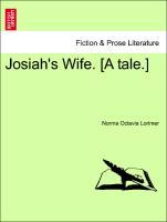 Josiah´s Wife. [A tale.] als Taschenbuch von Norma Octavia Lorimer - British Library, Historical Print Editions