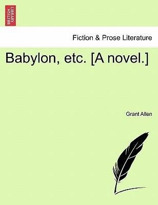 Babylon, etc. [A novel.] Vol. III. als Taschenbuch von Grant Allen - British Library, Historical Print Editions