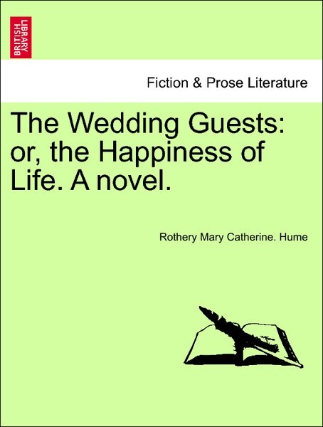 The Wedding Guests: or, the Happiness of Life. A novel. Vol. II als Taschenbuch von Rothery Mary Catherine. Hume - British Library, Historical Print Editions