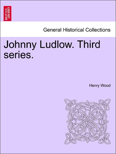 Johnny Ludlow. Third series. VOL. II als Taschenbuch von Henry Wood - British Library, Historical Print Editions