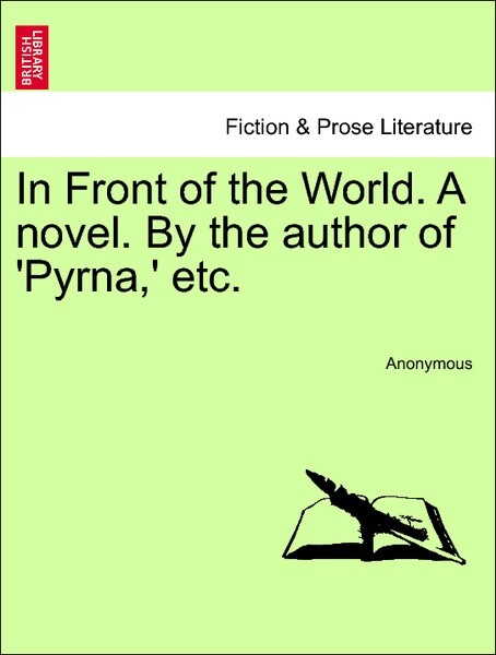 In Front of the World. A novel. By the author of ´Pyrna,´ etc. VOL.II als Taschenbuch von Anonymous - British Library, Historical Print Editions