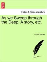 As we Sweep through the Deep. A story, etc. als Taschenbuch von Gordon Stables - British Library, Historical Print Editions