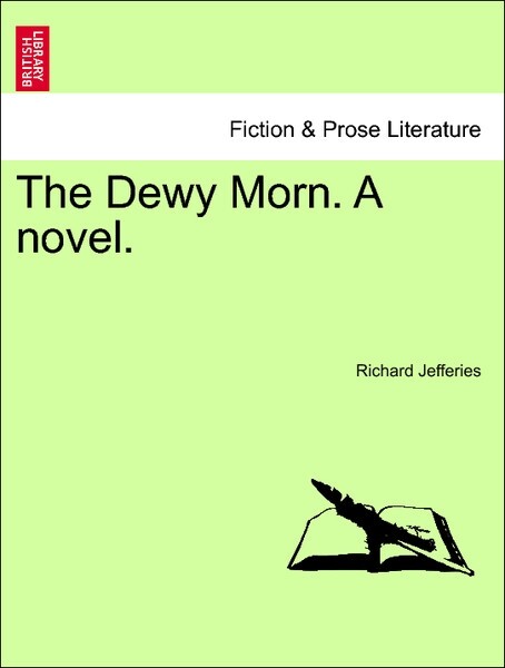 The Dewy Morn. A novel. VOL. I als Taschenbuch von Richard Jefferies - British Library, Historical Print Editions