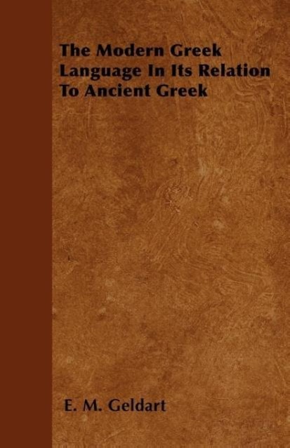 The Modern Greek Language In Its Relation To Ancient Greek als Taschenbuch von E. M. Geldart - Burman Press