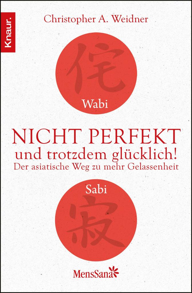Wabi Sabi - Nicht perfekt und trotzdem glücklich! - Christopher A. Weidner