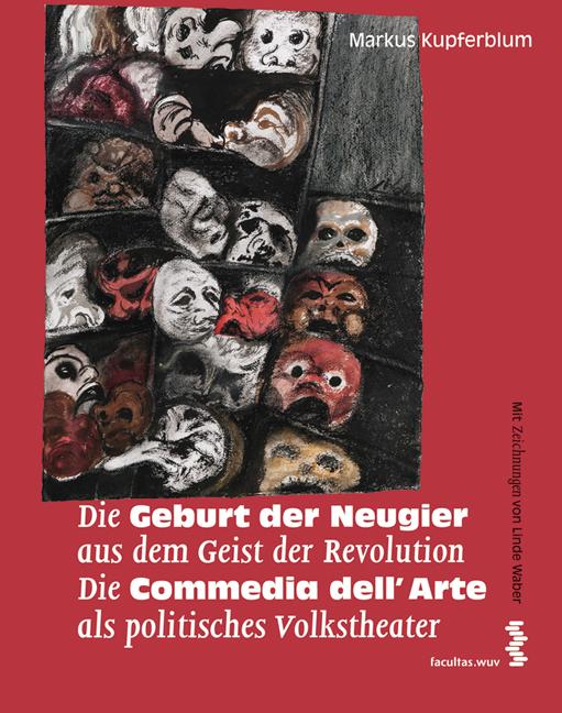 Die Geburt der Neugier aus dem Geist der Revolution - Die Commedia dell'Arte als politisches Volkstheater - Markus Kupferblum