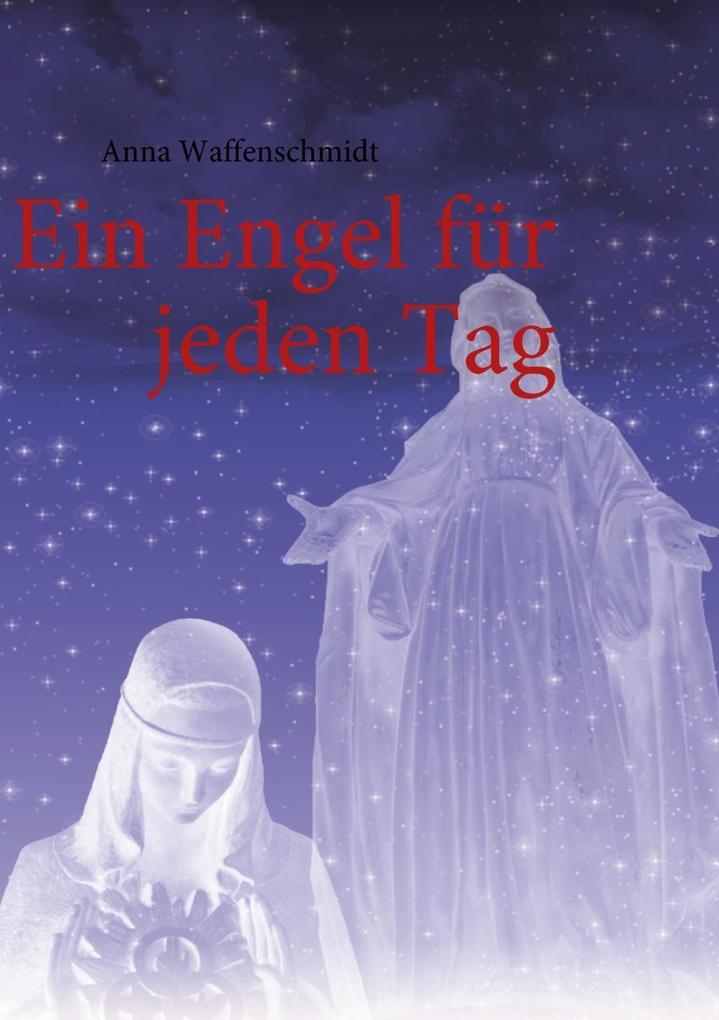 Ein Engel für jeden Tag - Anna Waffenschmidt