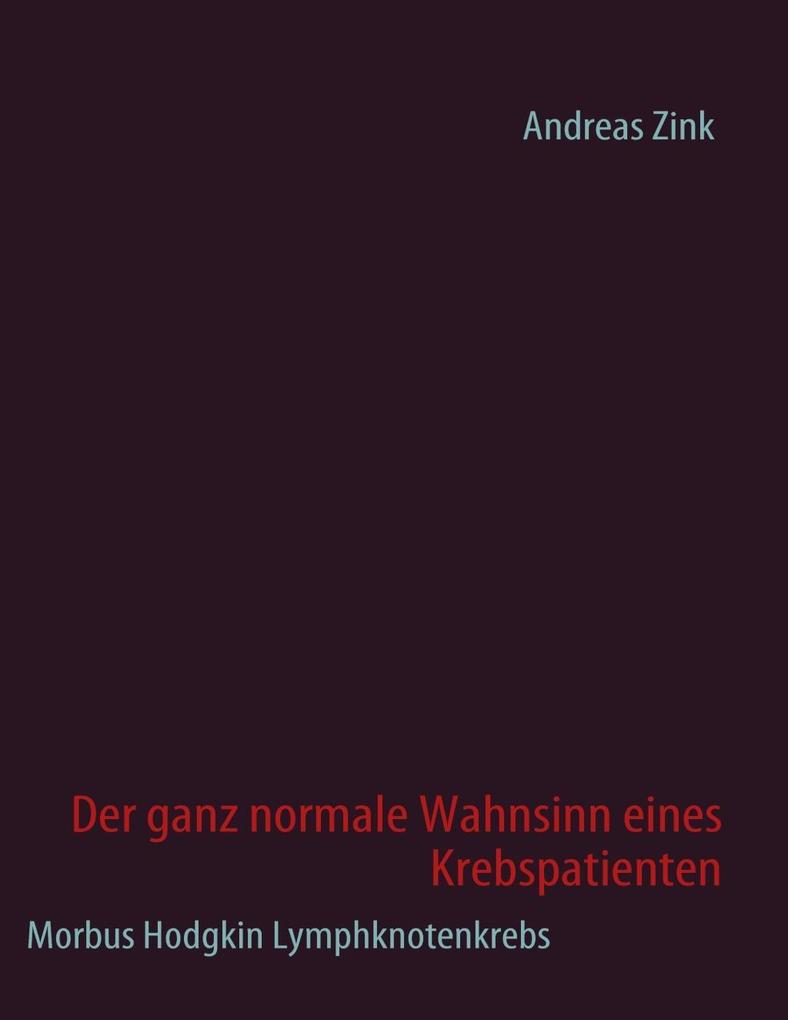 Der ganz normale Wahnsinn eines Krebspatienten - Johann Elsen/ Andreas Zink
